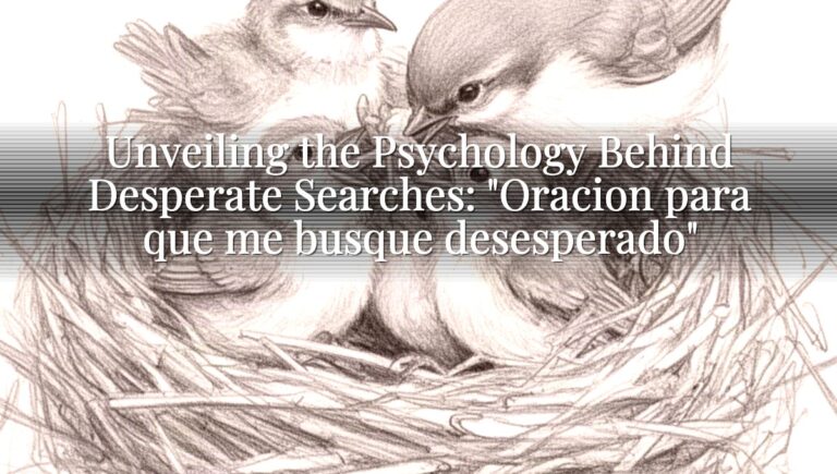 Unveiling the Psychology Behind Desperate Searches: "Oracion para que me busque desesperado"