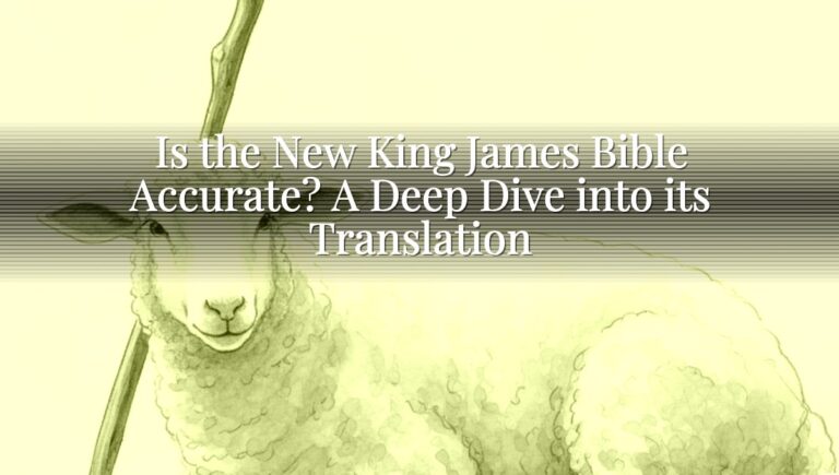Is the New King James Bible Accurate? A Deep Dive into its Translation