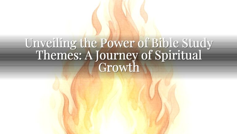 Unveiling the Power of Bible Study Themes: A Journey of Spiritual Growth