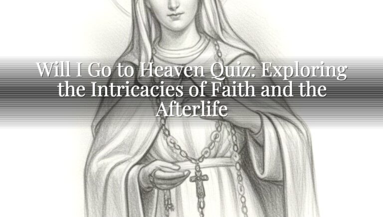 Will I Go to Heaven Quiz: Exploring the Intricacies of Faith and the Afterlife