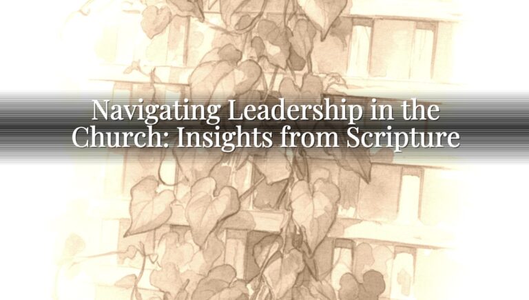 Navigating Leadership in the Church: Insights from Scripture