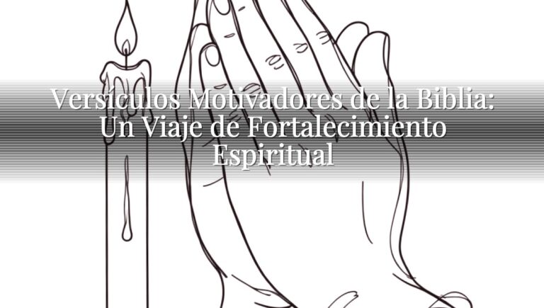 Versículos Motivadores de la Biblia: Un Viaje de Fortalecimiento Espiritual