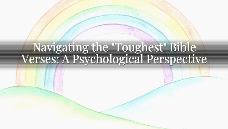 Navigating the "Toughest" Bible Verses: A Psychological Perspective