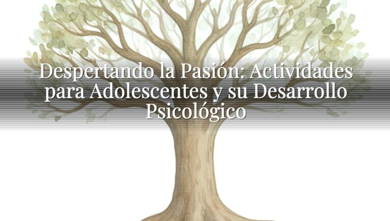 Despertando la Pasión: Actividades para Adolescentes y su Desarrollo Psicológico
