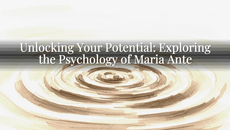 Unlocking Your Potential: Exploring the Psychology of Maria Ante