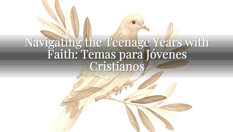 Navigating the Teenage Years with Faith: Temas para Jóvenes Cristianos