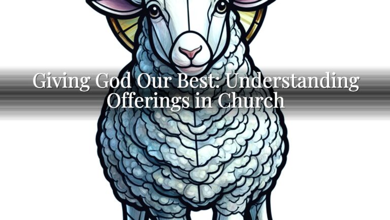 Giving God Our Best: Understanding Offerings in Church
