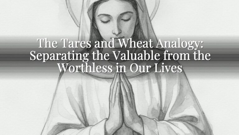The Tares and Wheat Analogy: Separating the Valuable from the Worthless in Our Lives