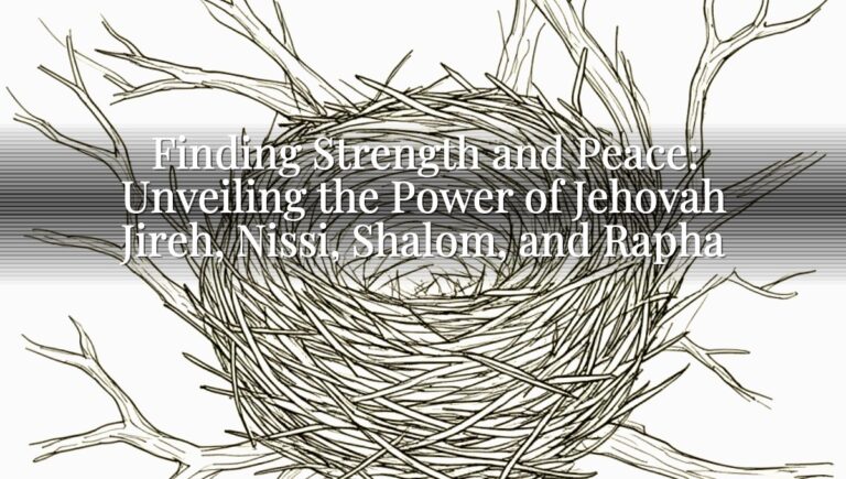Finding Strength and Peace: Unveiling the Power of Jehovah Jireh, Nissi, Shalom, and Rapha