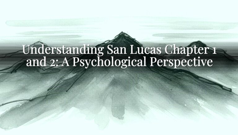 Understanding San Lucas Chapter 1 and 2: A Psychological Perspective