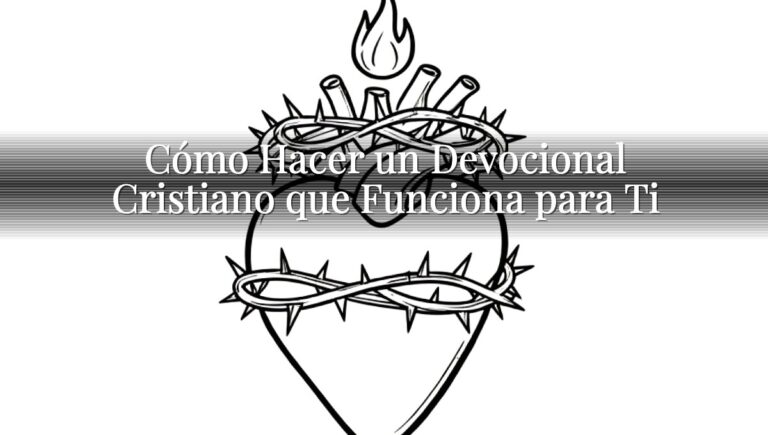 Cómo Hacer un Devocional Cristiano que Funciona para Ti