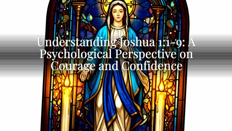 Understanding Joshua 1:1-9: A Psychological Perspective on Courage and Confidence