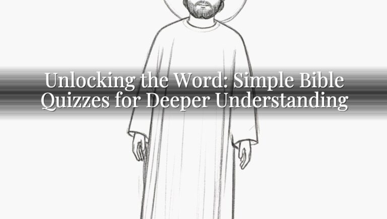 Unlocking the Word: Simple Bible Quizzes for Deeper Understanding
