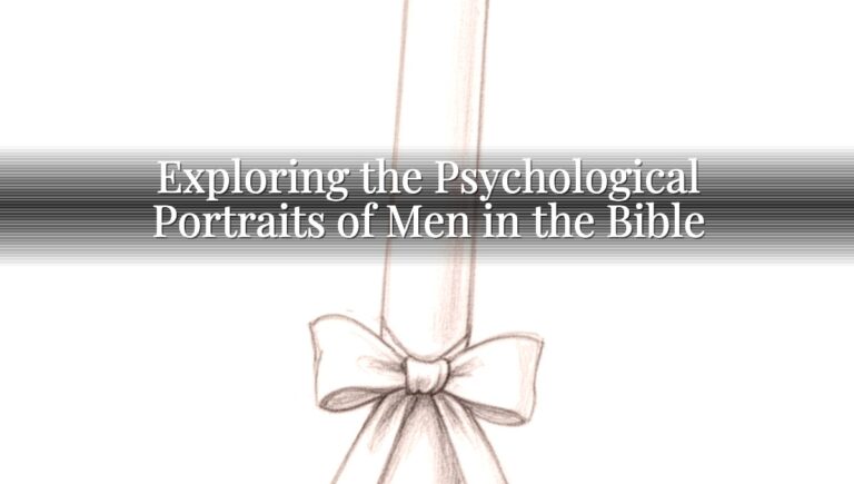 Exploring the Psychological Portraits of Men in the Bible