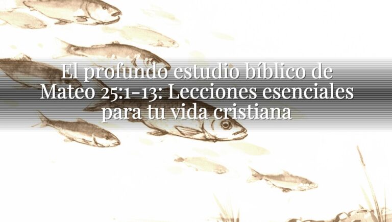 El profundo estudio bíblico de Mateo 25:1-13: Lecciones esenciales para tu vida cristiana