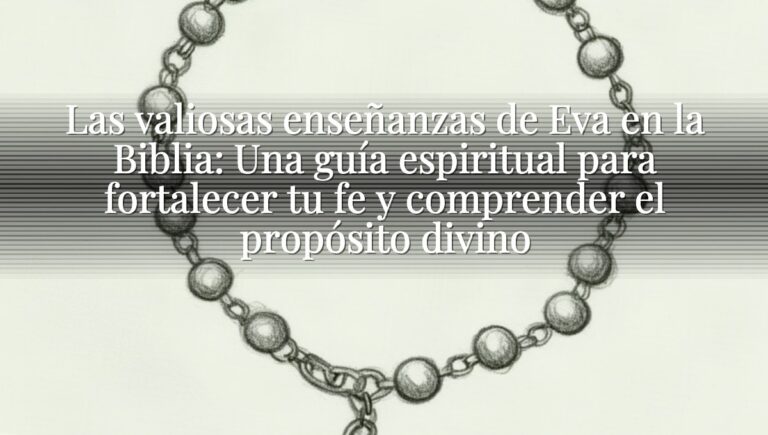 Las valiosas enseñanzas de Eva en la Biblia: Una guía espiritual para fortalecer tu fe y comprender el propósito divino