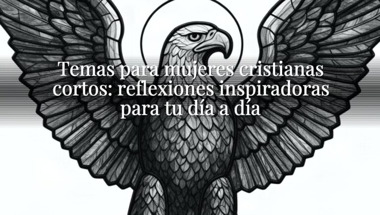 Temas para mujeres cristianas cortos: reflexiones inspiradoras para tu día a día