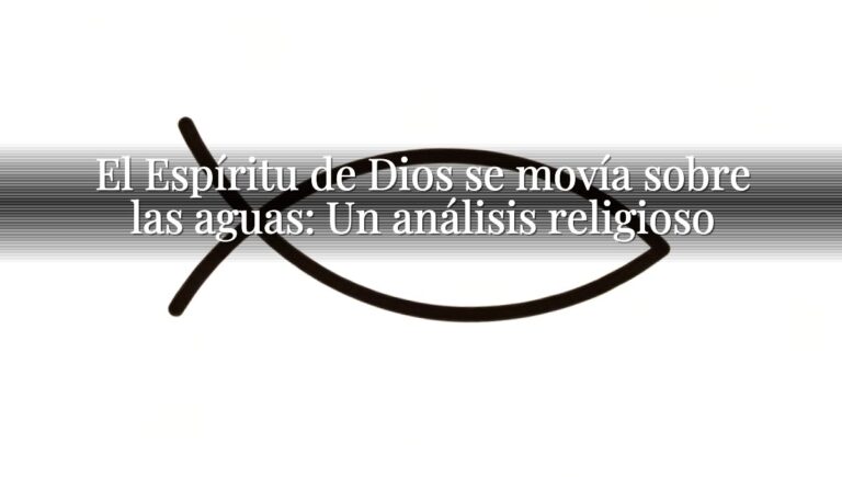 El Espíritu de Dios se movía sobre las aguas: Un análisis religioso