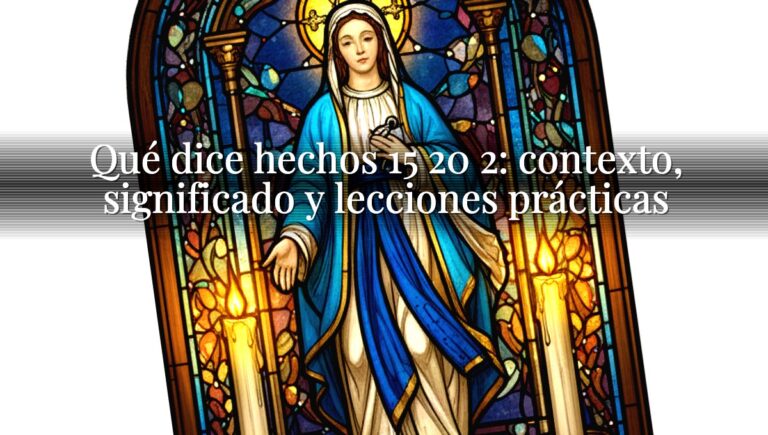 Qué dice hechos 15 20 2: contexto, significado y lecciones prácticas