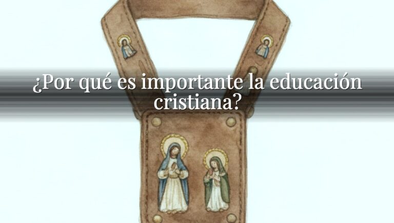 ¿Por qué es importante la educación cristiana?