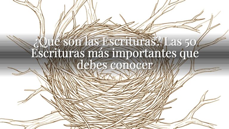 ¿Qué son las Escrituras? Las 50 Escrituras más importantes que debes conocer