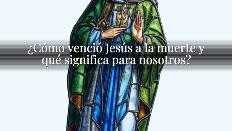 ¿Cómo venció Jesús a la muerte y qué significa para nosotros?