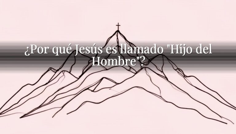 ¿Por qué Jesús es llamado "Hijo del Hombre"?