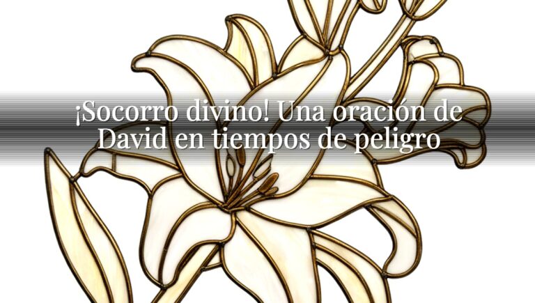 ¡Socorro divino! Una oración de David en tiempos de peligro