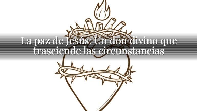 La paz de Jesús: Un don divino que trasciende las circunstancias