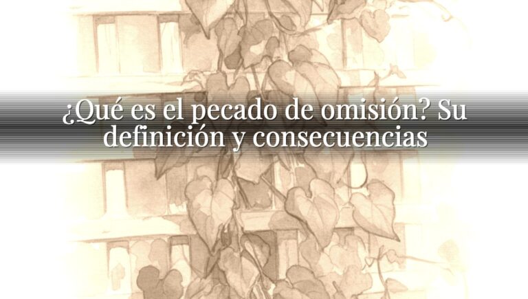 ¿Qué es el pecado de omisión? Su definición y consecuencias