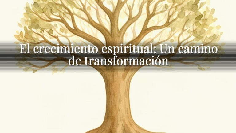 El crecimiento espiritual: Un camino de transformación