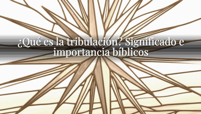 ¿Qué es la tribulación? Significado e importancia bíblicos